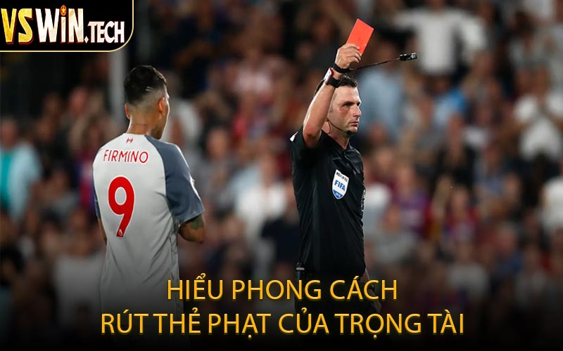 Hiểu Phong Cách Rút Thẻ Phạt Của Trọng Tài