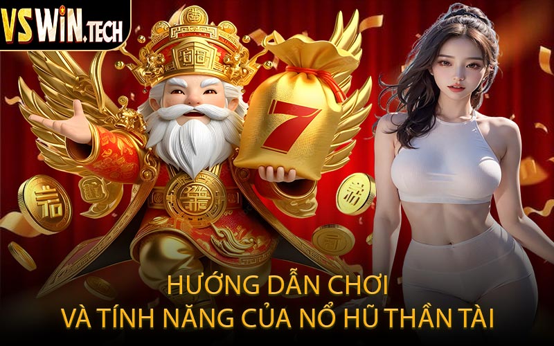 Hướng Dẫn Chơi và Tính Năng Của Nổ Hũ Thần Tài
