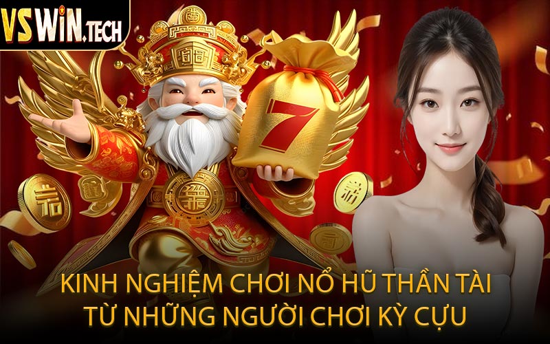 Kinh Nghiệm Chơi Nổ Hũ Thần Tài Từ Những Người Chơi Kỳ Cựu