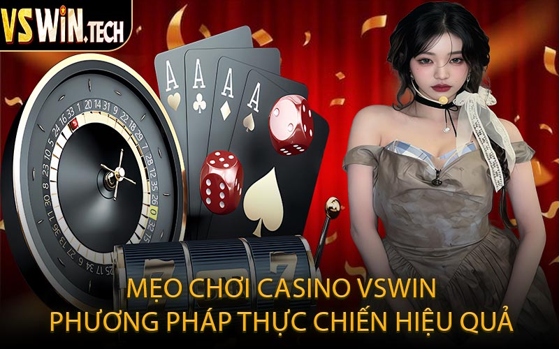 Mẹo Chơi Casino VSWIN Phương Pháp Thực Chiến Hiệu Quả