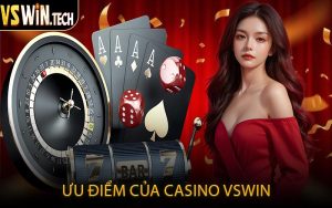 Ưu Điểm Của Casino VSWIN