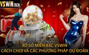 Xổ Số Miền Bắc VSWIN Cách Chơi và Các Phương Pháp Dự Đoán